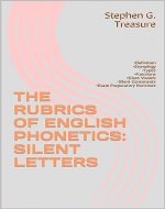 THE RUBRICS OF ENGLISH PHONETICS: SILENT LETTERS: •Definition •Etymology •Types •Functions •Silent Vowels •Silent Consonants •Exam Preparatory Exercises (ENGLISH PHONETICS SERIES) - Book Cover