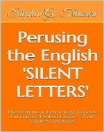 Perusing the English 'SILENT LETTERS': Understanding the Definition, Etymology, Types & Functions of Silent Letters of the English Language (ENGLISH GRAMMAR SERIES) - Book Cover