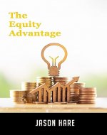 THE EQUITY ADVANTAGE: Your Golden Ticket To Building A Thriving Property Portfolio - Book Cover