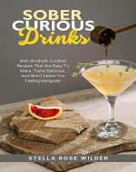 Sober Curious Drinks: Non-Alcoholic Cocktail Recipes That Are Easy to Make, Taste Delicious, and Won’t Leave You Feeling Hungover - Book Cover
