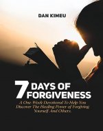 7 Days of Forgiveness: A One-Week Devotional To Help You Discover the Healing Power of Forgiving Yourself and Others - Book Cover