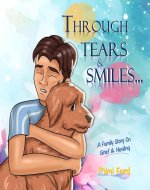 Through Tears and Smiles: A Family Story about Grief and Healing - Book Cover