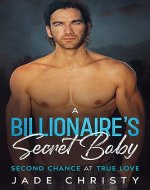 A Billionaire’s Secret Baby: Second Chance at True Love - Book Cover