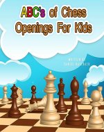 ABC's Of Chess Openings For Kids: Learn the different types of chess openings - Book Cover