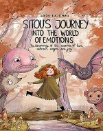 Sitou's Journey into the World of Emotions: The Discovery of the Essence of Fear, Sadness, Anger, and Joy - Book Cover