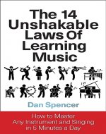 The 14 Unshakable Laws of Learning Music: How to Master Any Instrument and Singing in 5 Minutes a Day - Book Cover