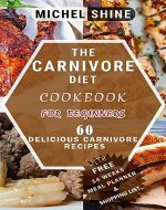 The Carnivore Diet Cookbook for Beginners: 60 Delicious Carnivore recipes to Increase Focus, Energy and Optimize Your Health and Well-being (Meat Heals 3) - Book Cover