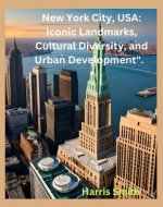 New York City, USA: Iconic Landmarks, Cultural Diversity, and Urban Development