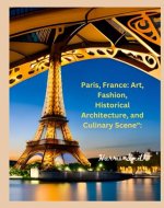 Paris, France: Art, Fashion, Historical Architecture, and Culinary Scene
