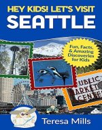 Hey Kids! Let's Visit Seattle: Fun, Facts, and Amazing Discoveries for Kids (Hey Kids! Let's Visit Travel Books #14) - Book Cover