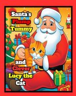 Santa's Plump Tummy and Clever Lucy the Cat: A Whimsical Winter Adventure for Kids: Holiday Magic with Santa and Lucy – A Christmas Story for Boys and ... book (Magic Christmas World with Santa) - Book Cover