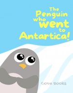The Penguin who went to ANTARCTICA!: An Animal Rescue book for KIDS (Pip and Noah 11) - Book Cover