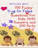 100 FUNNY TRUE AND FALSE QUESTION FOR KID WITH ANSWER PART 2 FAMILY FUN: FACTS WITH IMAGES ALLOW KIDS TO LEARN AND SOLVE THE PROBLEM FAST - Book Cover