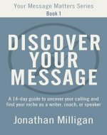 Discover Your Message: A 14-Day Guide to Uncover Your Calling and Find Your Niche as a Writer, Coach, or Speaker (Your Message Matters Series Book 1) - Book Cover