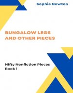 Bungalow Legs and Other Pieces (Nifty Nonfiction Pieces) - Book Cover