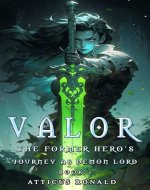 VALOR: A Cultivation Fantasy Adventure for Men (The Former Hero's Journey As A Demon Lord Book 1) - Book Cover