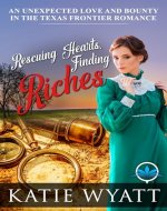 Rescuing Hearts, Finding Riches: A Christian Historical Fiction Romance (An Unexpected Love and Bounty in the Texas Frontier Romance Book 2) - Book Cover