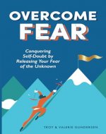Overcome Fear: Conquering Self-Doubt by Releasing Your Fear of the Unknown - Book Cover