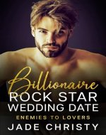 Billionaire Rock Star Wedding Date: Enemies to Lovers - Book Cover