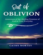 Out of OBLIVION : Awareness of the Abiding Presence of God in Your Everyday - Book Cover