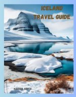 TRAVEL GUIDE TO ICELAND: A comprehensive guide to Iceland's history, culture, and natural wonders. - Book Cover