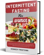 INTERMITTENT FASTING FOR WOMEN OVER 60: A COMPLETE AND ILLUSTRATIVE GUIDE FOR WOMEN TO GO FOR INTERMITTENT... DELICIOUS RECIPES FOR EASY FASTING, UNLOCK YOUR METABOLISM AND LOSE WEIGHT - Book Cover