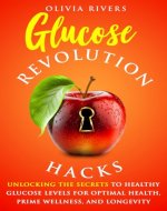 Glucose Revolution Hacks: Unlocking the Secrets to Healthy Glucose Levels for Optimal Health, Prime Wellness, and Longevity (Holistic Health Series) - Book Cover