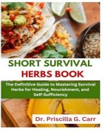 SHORT SURVIVAL HERBS BOOK: The Definitive Guide to Mastering Survival Herbs for Healing, Nourishment, and Self-Sufficiency - Book Cover