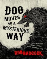Dog Moves in a Mysterious Way: Dark Comedy Short Stories With Gripping Bite - Book Cover