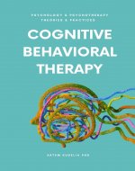 Cognitive Behavioral Therapy: Managing Anxiety and Depression (Psychology and Psychotherapy: Theories and Practices Book 4) - Book Cover