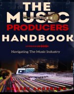 The Music Producers Handbook: Navigating The Music Industry - Book Cover