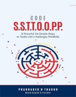 Code S.S.T.T.O.O.P.P.: 8 Powerful Yet Simple Steps to Tackle Life’s Challenges Mindfully - Book Cover
