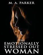 The Emotionally Stressed Out Women: Overcoming the need to be everything to everyone! - Book Cover