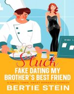 Stuck Fake Dating My Brother's Best Friend: A Small Town, Sweet Romantic Comedy - Book Cover