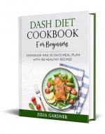 Dash diet Cookbook for beginners: Cookbook and 30 Days Meal...
