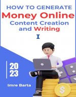 How to Generate Money Online: Content Creation and Writing - Book Cover