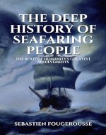 The Deep History of Seafaring People: The Root of Humanity's Greatest Achievements - Book Cover