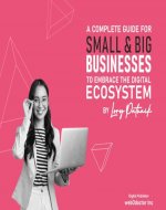 A complete guide for Small and Big Businesses to embrace the digital ecosystem - Book Cover