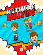 How To Handle Bullying: A kid's guide on how to spot and how to stop bullying - Book Cover
