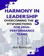 Harmony in Leadership: Overcoming the Five Dysfunctions for High-Performance Teams - Book Cover