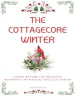 The Cottagecore Winter: Embracing Nature's Tranquility During Winter - Book Cover