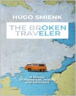 The Broken Traveler: A Memoir of Heartbreak, Healing and Adventure - Book Cover