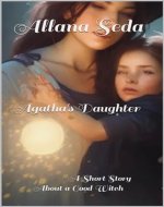 Agatha's Daughter : A Short Story About a Good Witch - Book Cover