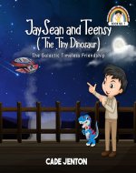 JaySean and Teensy (The Tiny Dinosaur): The Galactic Timeless Friendship - Book Cover