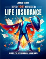 DEFEAT 1001 MISTAKES IN LIFE INSURANCE: SECRETS FOR NEW INSURANCE CONSULTANTS - Book Cover