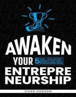Awaken Your Entrepreneurship: 5 Must-Have Success Mindsets Every Small Business Owner Needs (Business Advice) - Book Cover