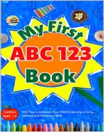 My First ABC 123 Book : With Tips to Enhance Your Child’s Learning in Early Literacy and Numeracy Skills (Toddlers: Ages 1-4) (My First Drawing Activity Book for Kids) - Book Cover