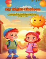 My Right Choices: Fun and Rhyming Lessons for Young Minds, A Kids' Handbook on Life Skills (kids story books) - Book Cover