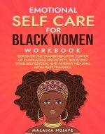 Emotional Self Care for Black Women Workbook: 2 Books in 1 : Practical Exercises To Discover The Transformative Power Of Boosting Your Self-Esteem and Eliminating Negativity - Book Cover