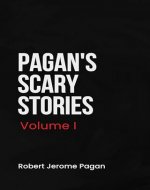 Pagan's Scary Stories: Volume I: scary stories to keep you up at night - Book Cover